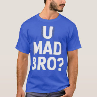 U Mad Bro Classic-Photoroom T Shirt