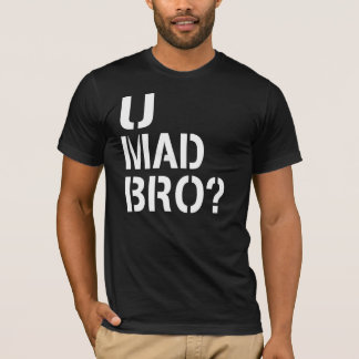 U Mad Bro? Tee Shirt