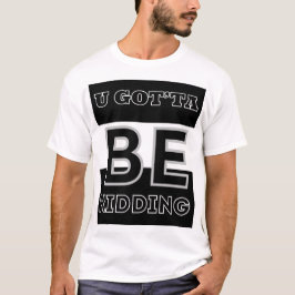 U måste vara Kidding T Shirt