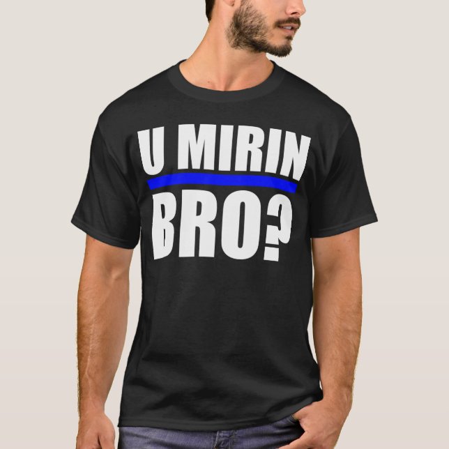 U MIRIN BRO? T-SHIRT (Framsida)