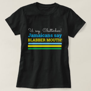 U Säg Chatterbox, Jamaicans säger, Blabber Mouth T Shirt