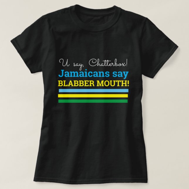 U Säg Chatterbox, Jamaicans säger, Blabber Mouth T Shirt (Design framsida)
