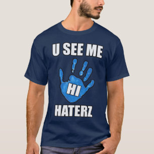 U See Me, Hi Haters - T-Shirt