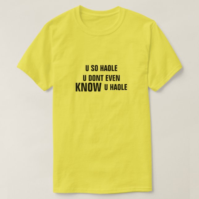 U SO HAOLE U, INKLUSIVE EVEN KNOW U HAOLE T SHIRT (Design framsida)
