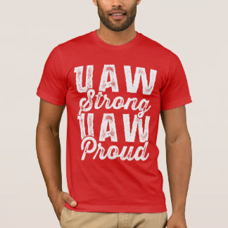 UAW Strong UAW Proud United Auto Workers Union T Shirt