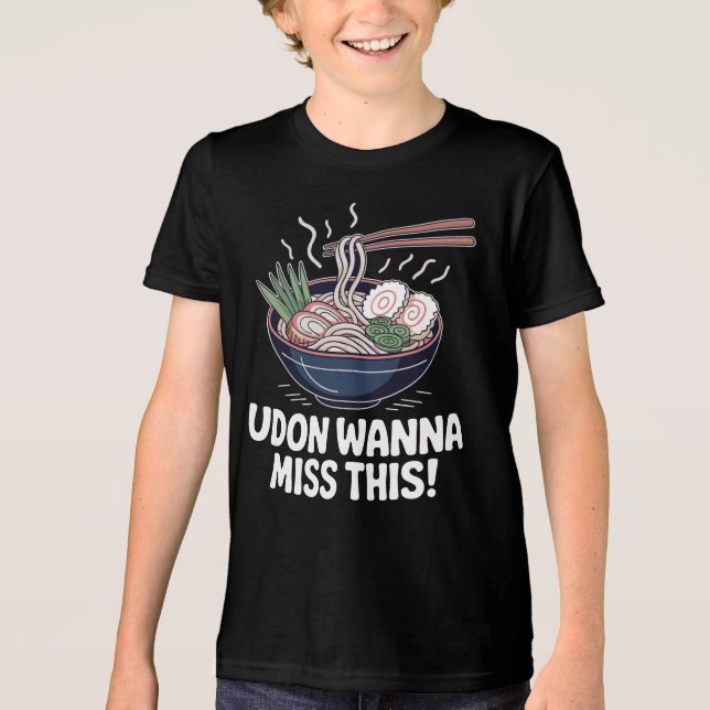 Udon Wanna Miss This Noodles Pun T Shirt (Framsida)