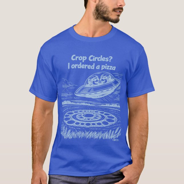 UFO CROP CIRCLES I ordered a pizza T Shirt (Framsida)