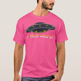 Ufo, jag sa det till dig t shirt