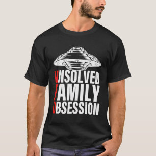 Ufo Unsolv Oupplöst Family Obsession Man Women Ufo T Shirt