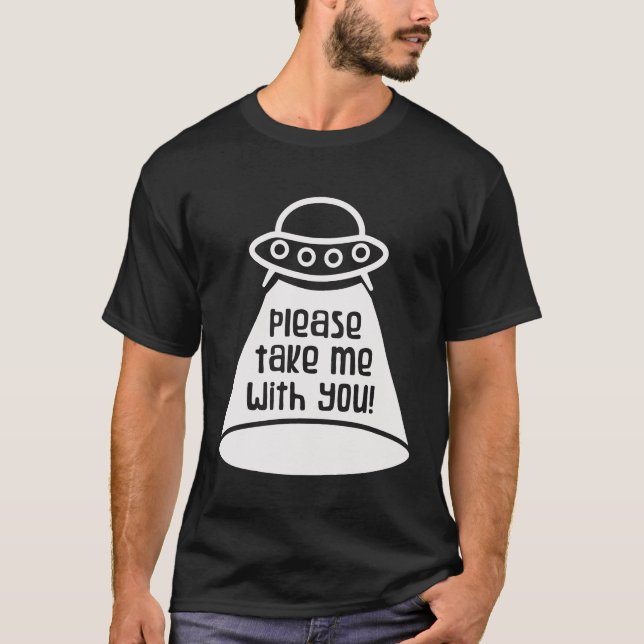 UFO-Utomjording Vänligen Ta Mig T Shirt (Framsida)