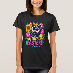 Uggla Alltid Kärlek Påsk Färgfulla Glad påsk ägg f T Shirt