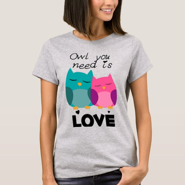Uggla du behöver är kärlek Alla hjärtans dag Lusti T Shirt (Framsida)