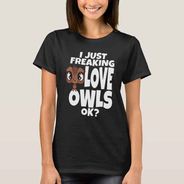 Uggla I Freaking Kärlek Ugglor OK Night Uggla Bird T Shirt (Framsida)