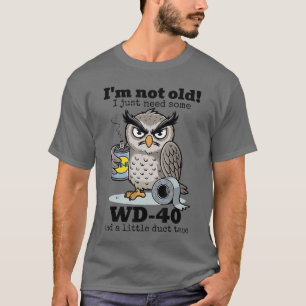 Uggla Jag är inte gammal Jag behöver bara lite WD4 T Shirt