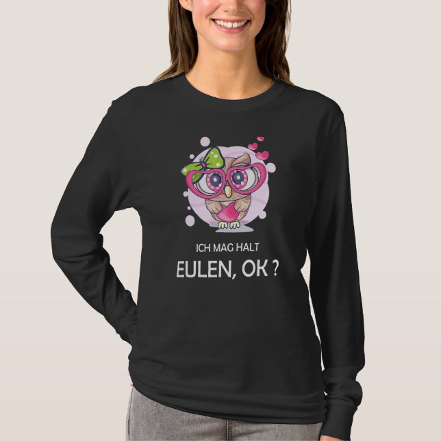 Uggla som säger Uggla Ugglor I Mag Halt Eulen. T Shirt (Framsida)