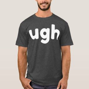 UGH Funny Sarkastic NSFW Rude Olämpliga säten T Shirt