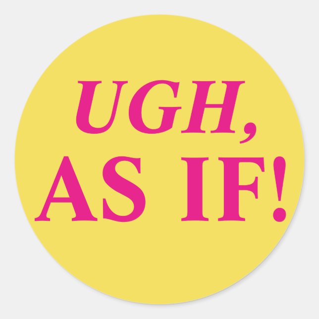 Ugh, som om! runt klistermärke (Framsida)