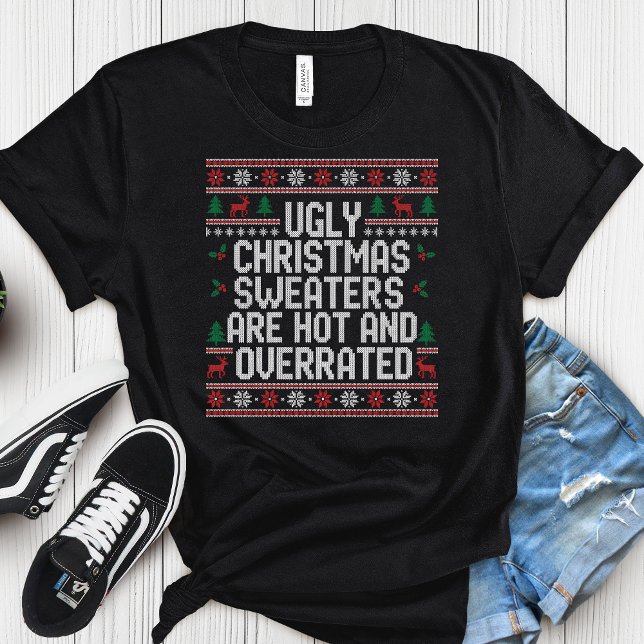 Ugly Christmas Sweaters Are Hot & Overrated- Funny T Shirt (Skapare uppladdad)