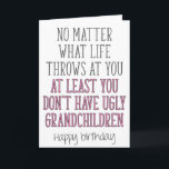Ugly Grandchildren, Funny Grandma Birthday Kort<br><div class="desc">Oavsett vad livet ger dig,  så har du åtminstone inga fula barnbarn - Grattis på födelsedagen</div>