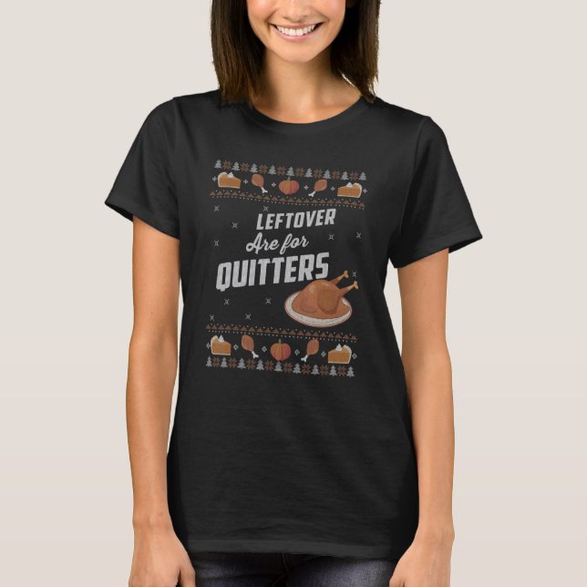 Ugly Thanksgiving Sweater Leftovers for Quitters T Shirt (Framsida)