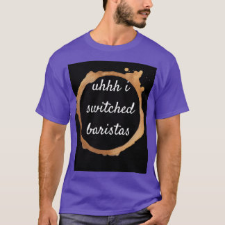 Uhh i bytt baristas 17 t shirt