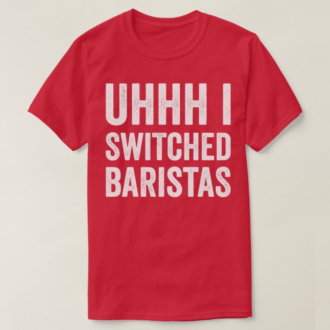 Uhh I växlade Baristas Funny Meme T Shirt (Design framsida)
