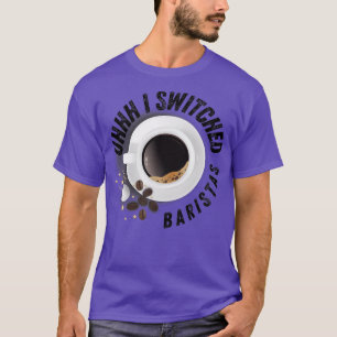 Uhh I växlade Baristas Shirt Funny Meme T Shirt