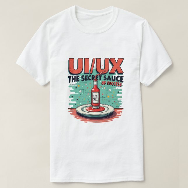 Ui Ux the Secret Sauce of Success Funny Designer T Shirt (Design framsida)