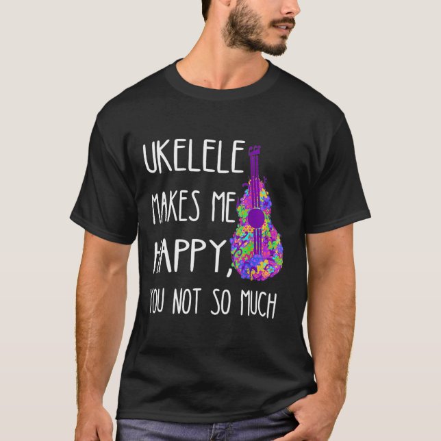 Ukelele gör mig Lycklig att du inte spelar Hawaii  T Shirt (Framsida)