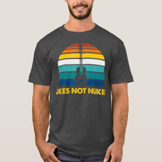 Ukes Not Nukes Funny Ukulele Player Guitar Gift T Shirt