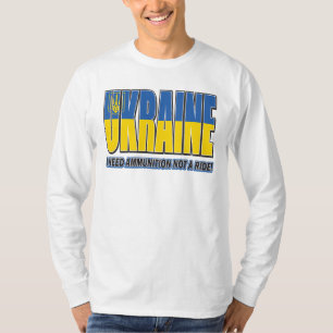 Ukraina Flagga - jag behöver ammunition, inte skju T Shirt