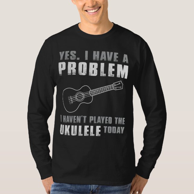 Ukulele Älskare Lament - ja, jag har en problemfon T Shirt (Framsida)