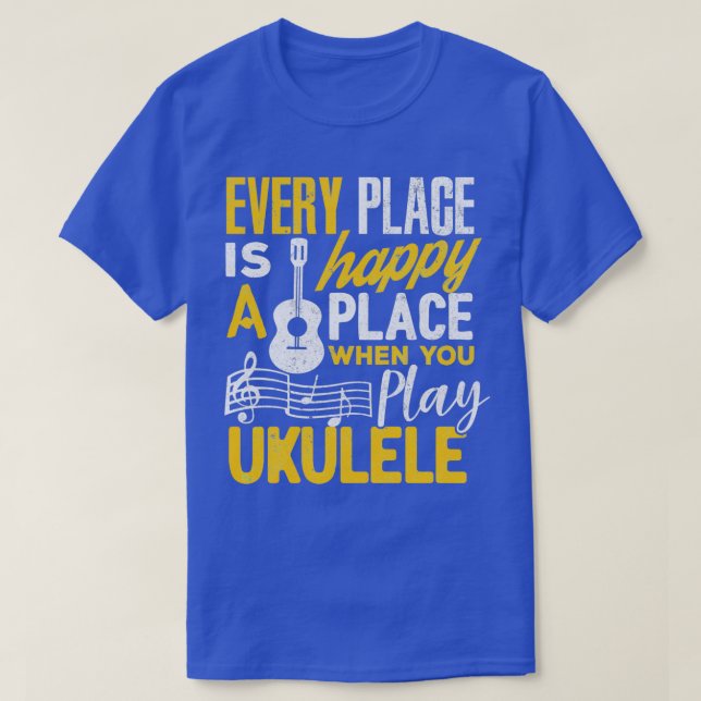 Ukulele Gift varje Ställe Lycklig när du spelar Uk T Shirt (Design framsida)