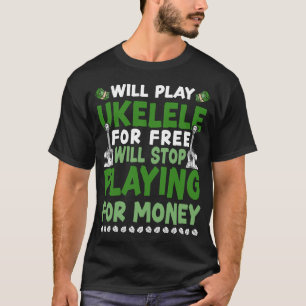 Ukulele kommer att spela Ukulele för gratis resor T Shirt