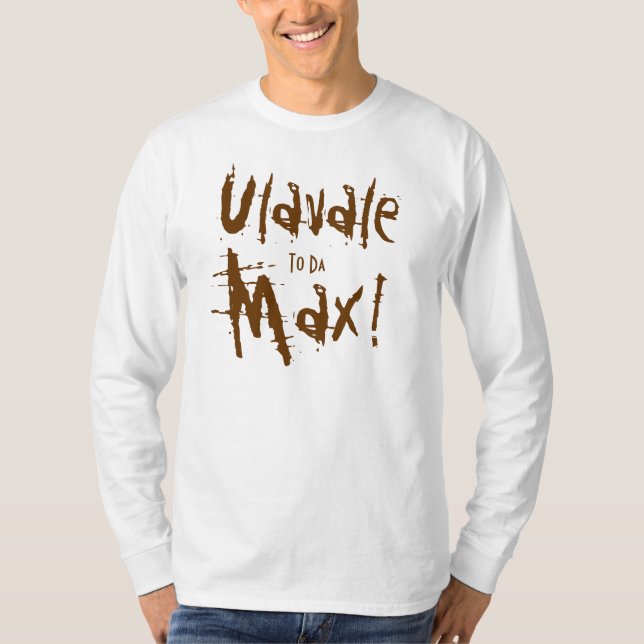 Ulavale till Da som är max! Tee Shirt (Framsida)
