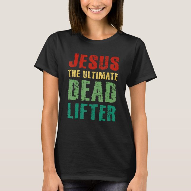Ultimate Deadlifter Funny Sarcastic Jesus Faith Ch T Shirt (Framsida)