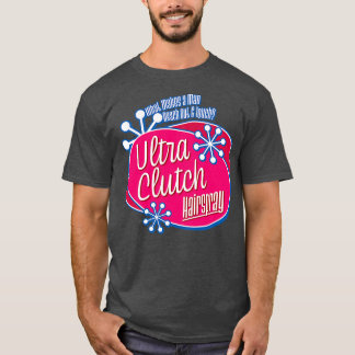 Ultra Clutch Hairspray T Shirt