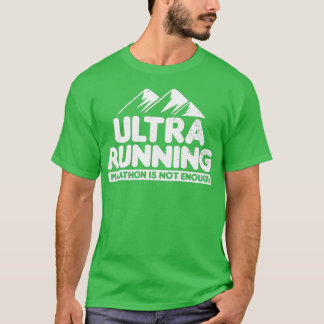 Ultra Marathon - inte tillräckligt med ultraljudsg T Shirt
