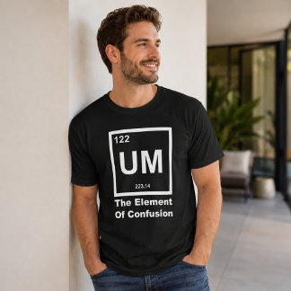 UM Grundämne för Förvirring Rolig Vetenskaplig Cit T Shirt