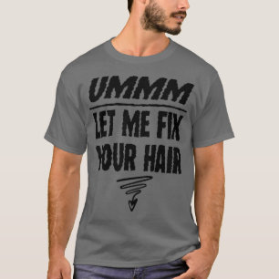 Ummm Låt mig åtgärda din hårfina hårslista med Sty T Shirt