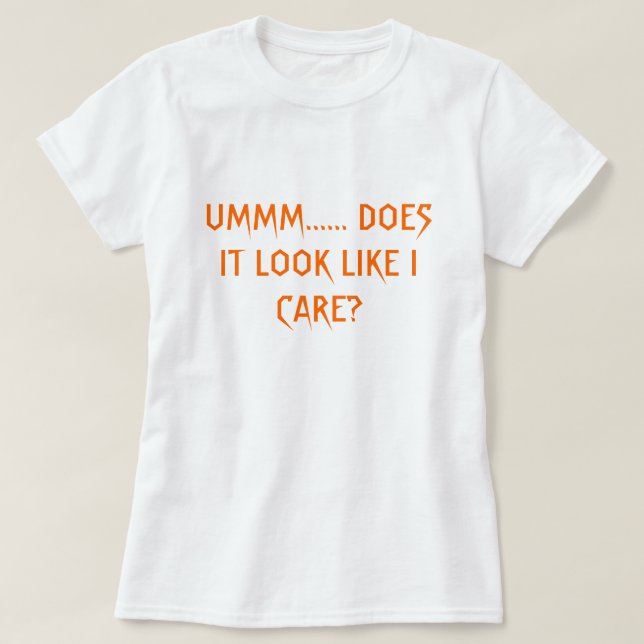 UMMM ......, SER DEN NÅGOT LIKNANDE MIG ATT BRY T-SHIRT (Design framsida)