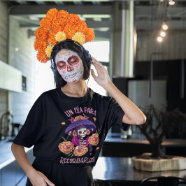Un Día Para Recordarlos - Día de los Muertos T Shirt