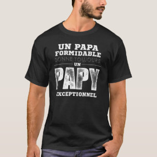Un Pappa Formidable Donne Toujours Un Papy Excepti T Shirt