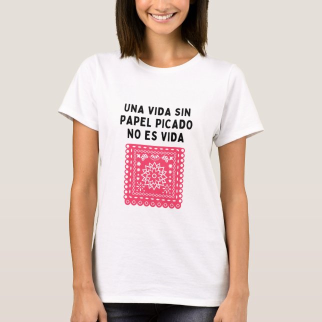 Una vida sin papel picado no es vida t shirt (Framsida)
