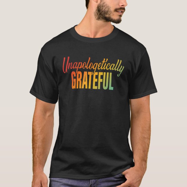 Unapologetically Grateful Apparel T Shirt (Framsida)