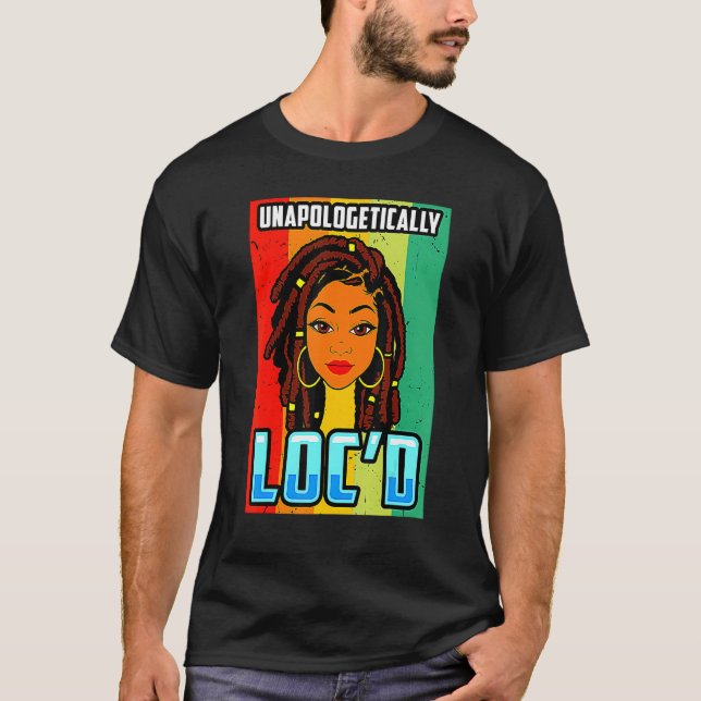 Unapologetically Loc'd Black Girl-Queen Melanin Lo T Shirt (Framsida)