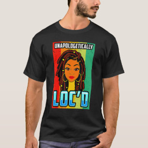 Unapologetiskt Loc'd Black Girl-Queen Melanin Lo T Shirt