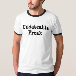 Undateable freak t-shirt
