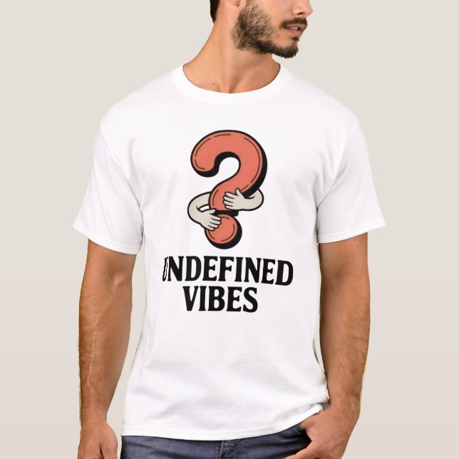 Undefined Vibes | Emotional Ambiguity with Humor   T Shirt (Framsida)