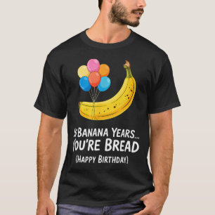 Under bananår... Du är bröd Glad födelsedag _1  T Shirt
